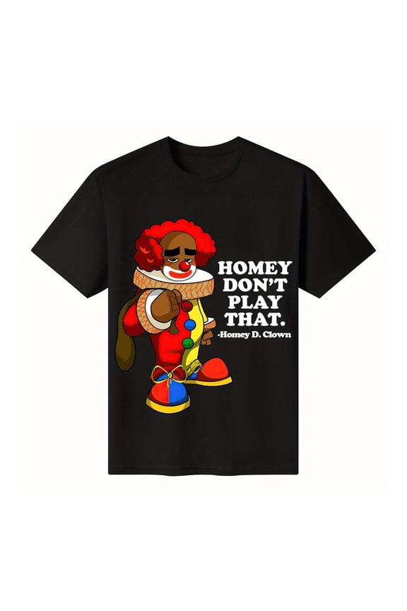 Funny Graphic Tee,Tops Has"HOMEY DON'T PLAY THAT.-Homey D.Clown"Text,Casual Round Neck Regular Fit Tee, Size(S-5XL)