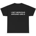 thumbnail image 1 of Funny Graphic Tee,Tops Has"I Get Nervous Around Girls"Letter Print,Casual Round Neck Regular Fit T-shirts, Size(S-5XL), 1 of 5