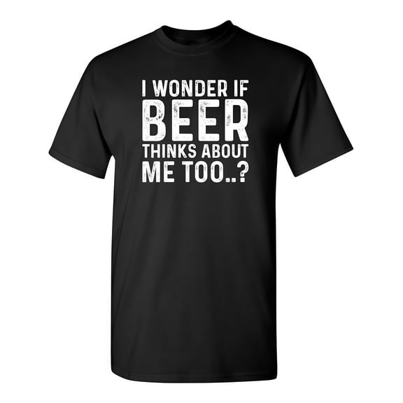Funny Graphic Tee,Tops Has"I WONDER IF BEER THINKS ABOUT ME TOO.."Letter Print,Round Neck Regular Fit T-shirts, Size(S-5XL)