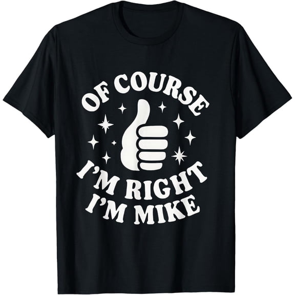 Funny Graphic Tee,Tops Has"OF COURSE I'M RIGHT I'M MIKE"Text With Thumb Pattern,Round Neck Regular Fit T-shirts, Size(S-5XL)