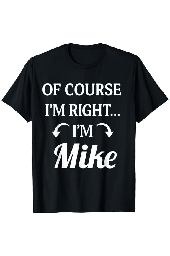 Funny Graphic Tee,Tops Has"Of Course I'm Right I'm Mike"Letter Pattern,Round Neck Regular Fit T-shirts, Size(S-5XL)