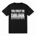 thumbnail image 1 of Funny Graphic Tee,Tops Has"You Might Be Drunk"Print Pattern,Round Neck Regular Fit T-shirts, Size(S-5XL), 1 of 5