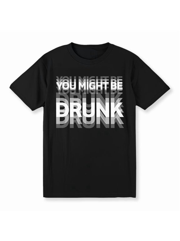 Funny Graphic Tee,Tops Has"You Might Be Drunk"Print Pattern,Round Neck Regular Fit T-shirts, Size(S-5XL)