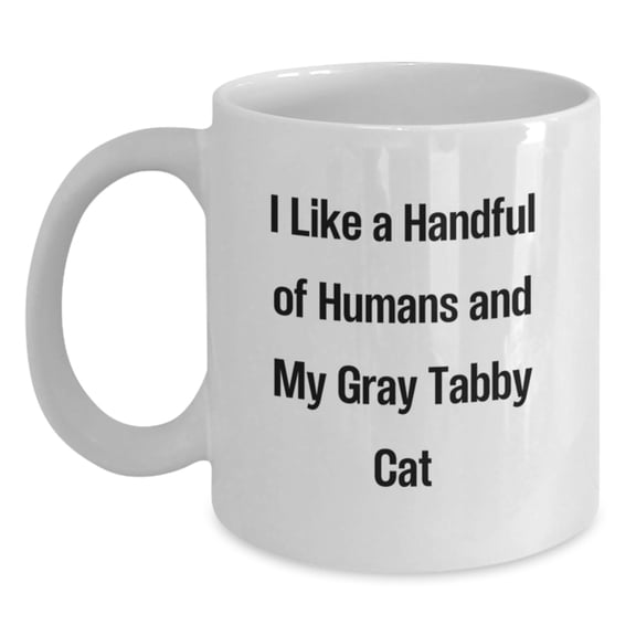 Funny Gray Tabby Cat Lover Gifts for Men Friends Family, I Like A Handful Of Humans And My Gray Tabby Cat - White Coffee Mug for Graduation