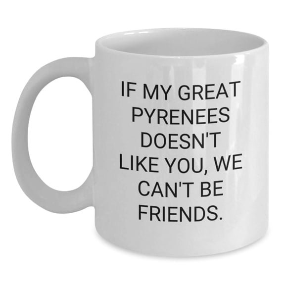 Funny Great Pyrenees Dog Quotes Gifts for Great Pyrenees Dog Owners, White Coffee Mug from Gifts from Family - Birthday Unique Gift