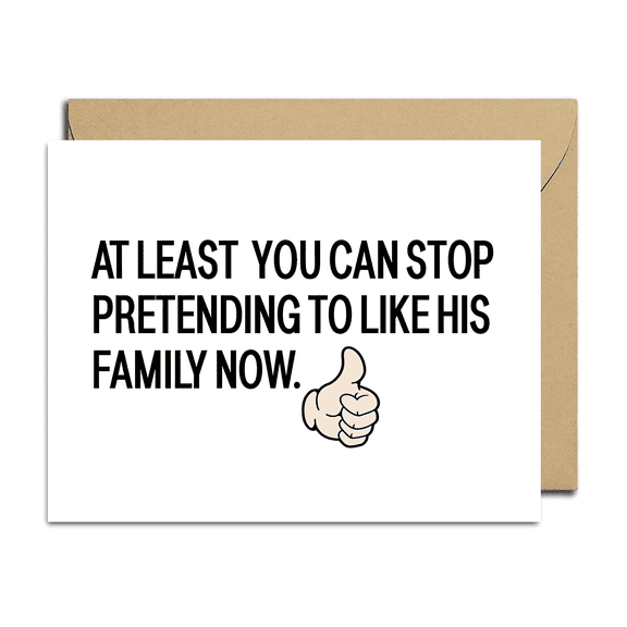 Funny Greeting Card – "At Least You Can Stop Pretending to Like His Family Now" – Humorous Design – Blank Inside with Envelope Included – Perfect for Any Occasion