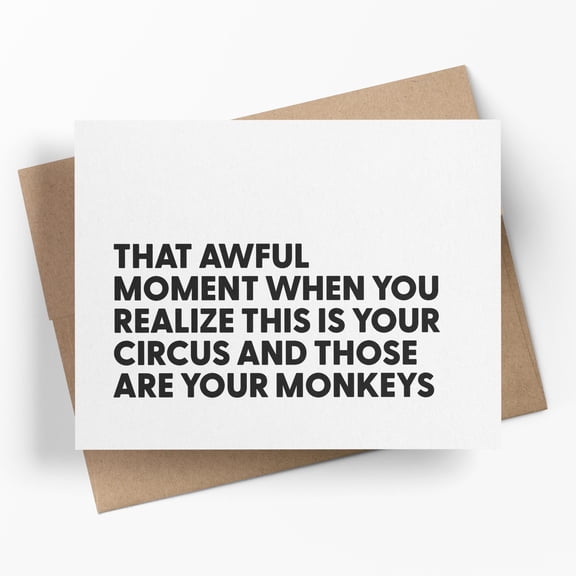 Funny Greeting Card, That Awful Moment When You Realize This Is Your Circus and Those Are Your Monkeys, Sarcastic Humor Card for Coworker or Friend with Kraft Envelope