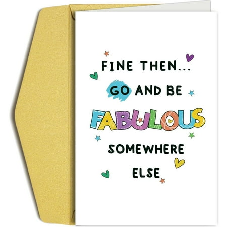 Funny Greeting Card – “Fine Then, Go and Be Fabulous Somewhere Else” – Fun Design for Friends – Envelope Included, Blank Inside – Ideal for Any Occasion
