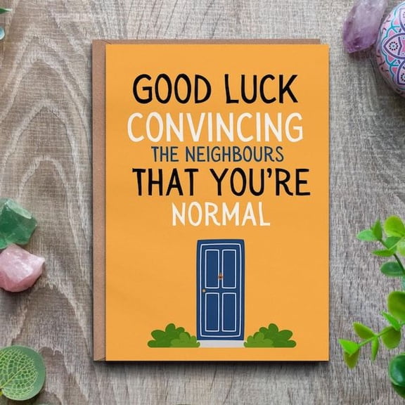Funny Greeting Card – "Good Luck Convincing the Neighbours That You're Normal" – Blank Inside, Includes Envelope – Perfect for Friends and Neighbors on Any Occasion