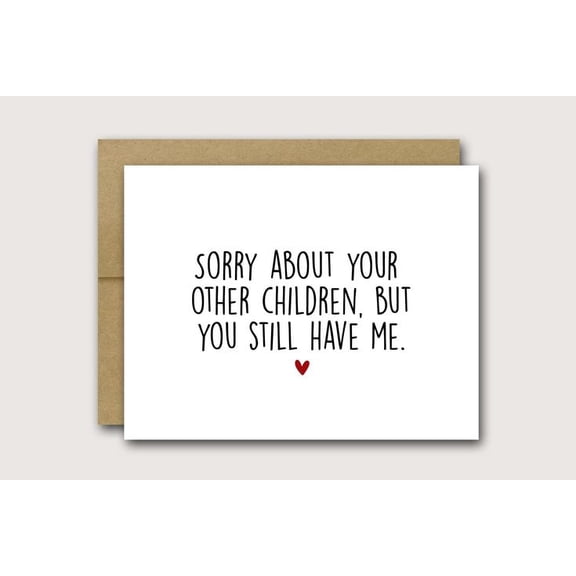 Funny Greeting Card – “Sorry About Your Other Children, But You Still Have Me” – Humorous Blank Card for Family, Friends, Birthdays, and Special Occasions – Envelope Included