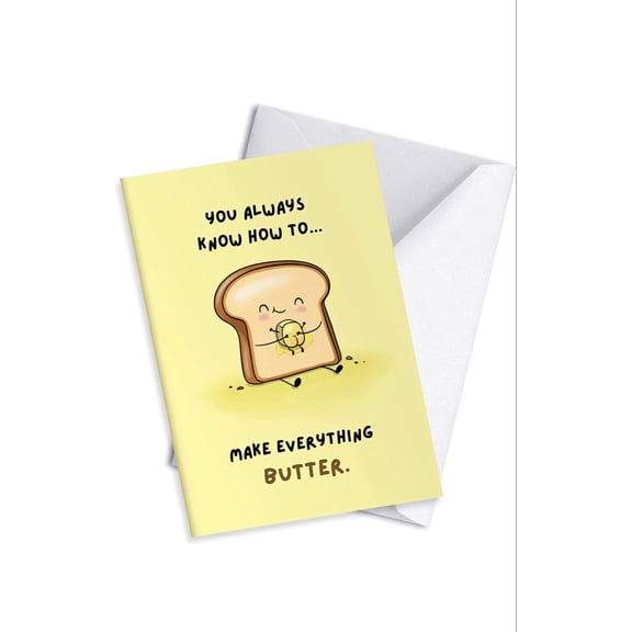 Funny Greeting Card - "You Always Know How to Make Everything Butter" - Cute Toast Character with Envelope - Perfect for All Occasions