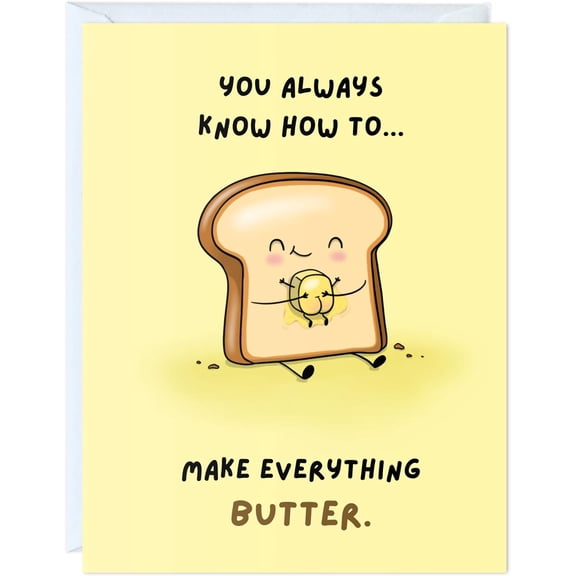 Funny Greeting Card - "You Always Know How to Make Everything Butter" - Cute Toast Character Design - Blank Inside - Ideal Card for Friends, Family, Birthdays, or Just Because