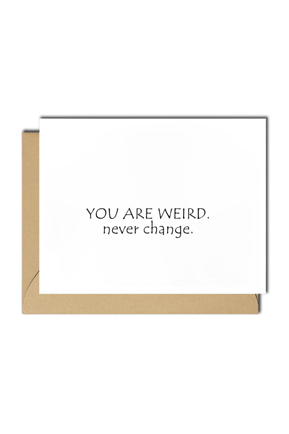 Funny Greeting Card  "You Are Weird. Never Change."  Blank Inside  Ideal for Friends, Family, and Special Occasions  Envelope Included