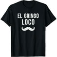 thumbnail image 1 of Funny Gringo Shirt El Gringo Loco Cinco de Mayo Men T-Shirt, 1 of 5