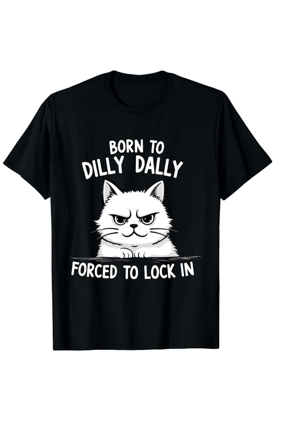 Funny Grumpy Cat T-Shirt Born to Dilly Dally Forced to Lock In Sarcastic Humor Graphic Tee for Men Women Retro Style