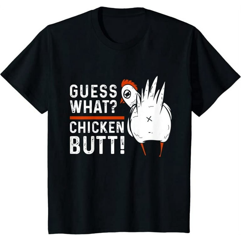 Guess what chicken hot sale t shirt walmart