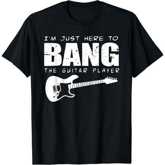Funny Guitarist I'm just here to bang the guitar player T-Shirt