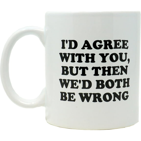 Funny Guy Mugs I'd Agree With You But Then Ceramic Coffee Mug - 11oz - Ideal Funny Coffee Mug for Women and Men - Hilarious Novelty Coffee Cup with Witty Sayings