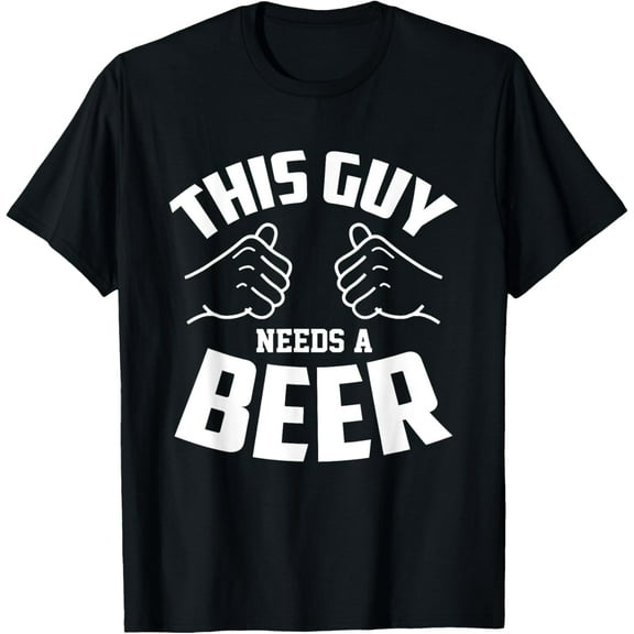 Funny Guy Needs Beer Alcohol Lover T-Shirt100% cotton