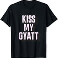 thumbnail image 1 of Funny Gyatt Meme Tee, Kiss My Gyatt, Viral Trend Meme Tee T-Shirt, 1 of 4