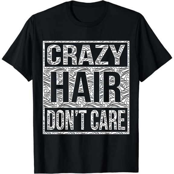 Funny Hair Don't Care Tee Shirts Crazy Hair Don't Care shirt