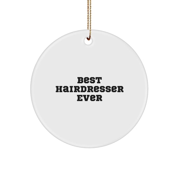 Funny Hairdresser Gifts, Best Hairdresser Ever Circle Ornament, Christmas Unique Gifts from Friends to Hairdresser