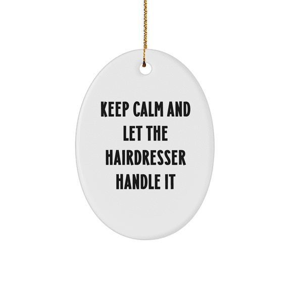 Funny Hairdresser Gifts for Christmas - Keep Calm and Let the Hairdresser Handle It Oval Ornament for Hairdressers - Unique Hairdresser Gifts from Mom to Hairdresser Friends