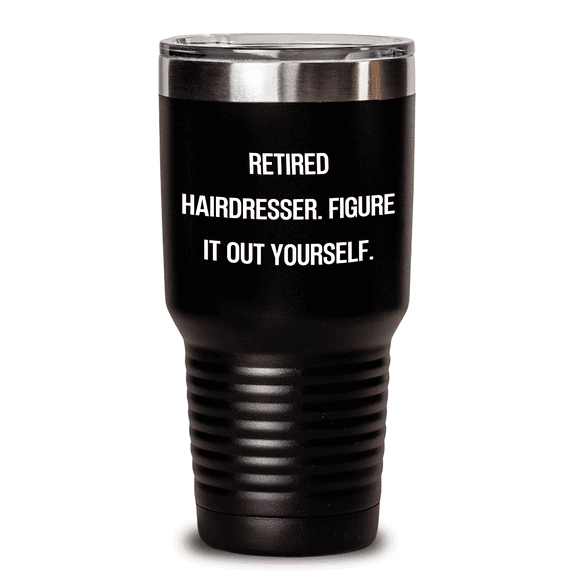 Funny Hairdresser Gifts from Mom to Daughter - Retired Hairdresser Figure It Out Yourself Black Tumbler, 20oz or 30oz Capacity, Perfect for Mother's Day