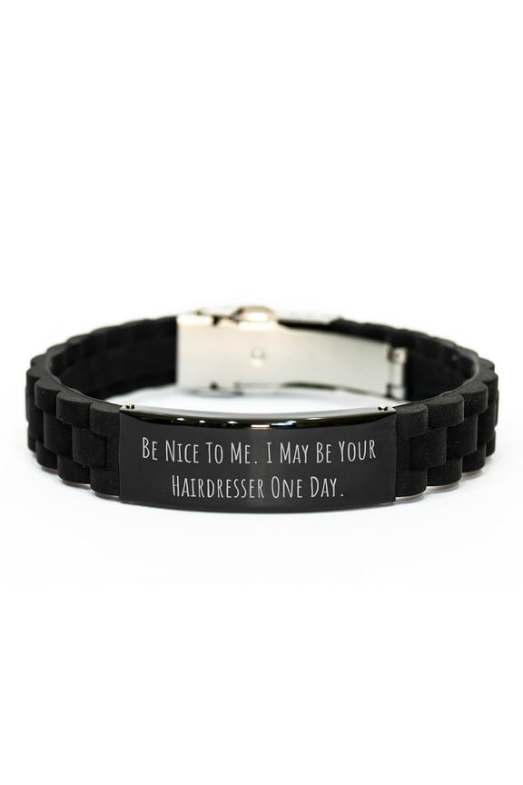 Funny Hairdresser Gifts for Graduation from Friends - Glide lock Clasp Bracelet with 'Be Nice To Me. I May Be Your Hairdresser One Day.' Quote