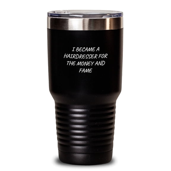 Funny Hairdresser Gifts for Hairdressers - 'I Became A Hairdresser For The Money And Fame' Tumbler, Gifts from Friends to Hairdressers at Christmas