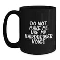 thumbnail image 1 of Funny Hairdresser Gifts from Friends, Unique Christmas Unique Gifts for Hairdresser, Black Coffee Mug Quote 'Do Not Make Me Use My Hairdresser Voice', 1 of 4