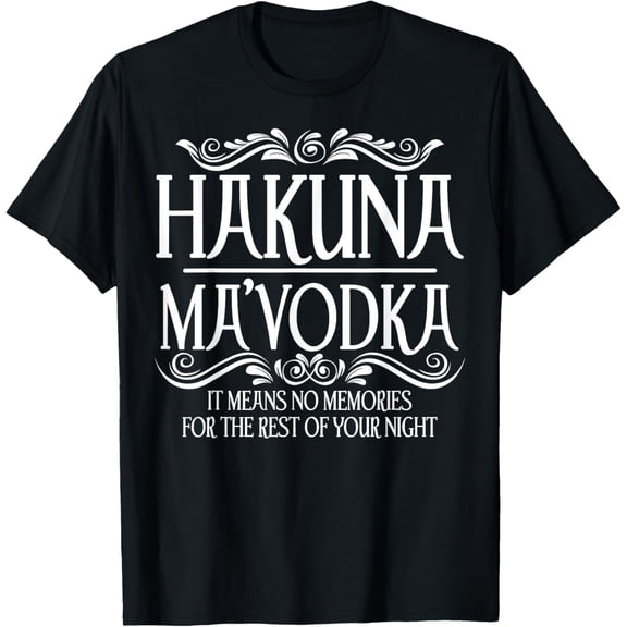 Funny Hakuna Ma'vodka Gift Cool Vodka Drinker Party Night T-Shirt