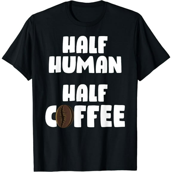 Funny Half Human Half Coffee Cute Coffee Lover Humor T-Shirt