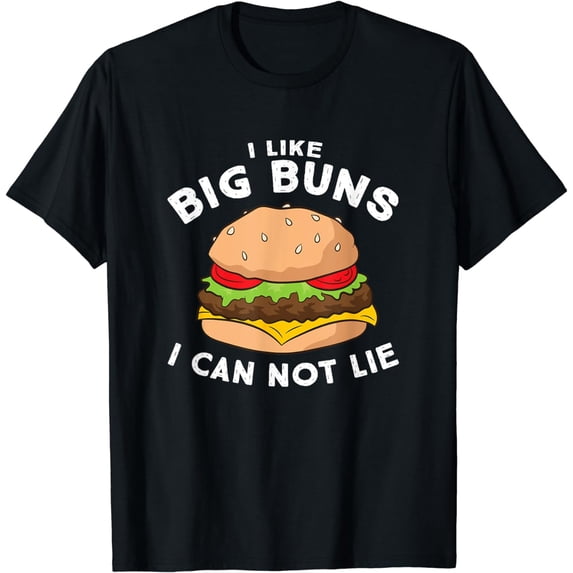 Funny Hamburger I Like Big Buns I Can Not Lie T-Shirt