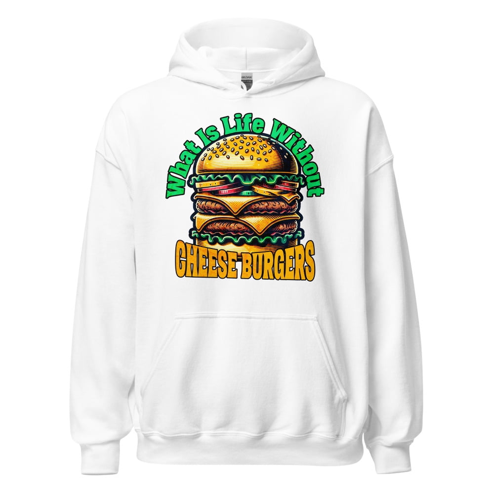 Funny Hamburger Unisex Hoodie, What Is Life Without Cheese Burgers ...
