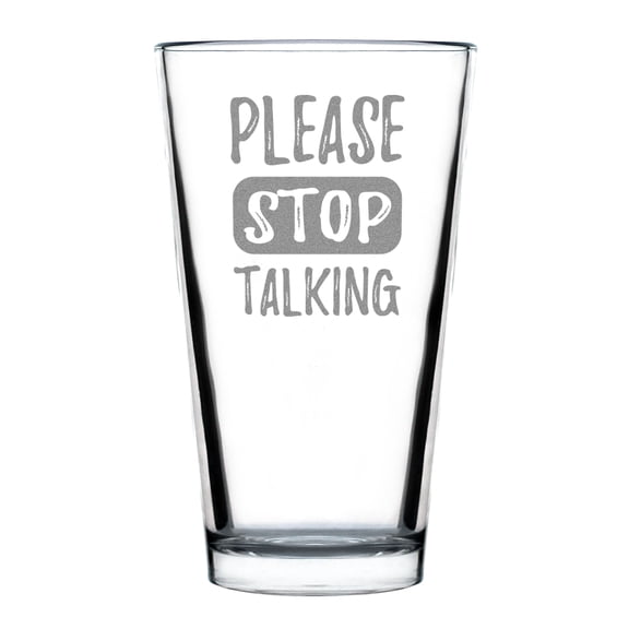 Funny Hand Engraved Pint Glass, Please Stop Talking 16oz Unique Etched Beer Gag Gift for Friends, Humorous Drinking Glass