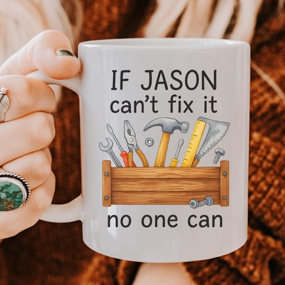 Funny Handy Man Mug If Jason Cant Fix It No One Can Personalized Tool Box Gift For Dad Husband Carpenter Mechanic Coffee Cup
