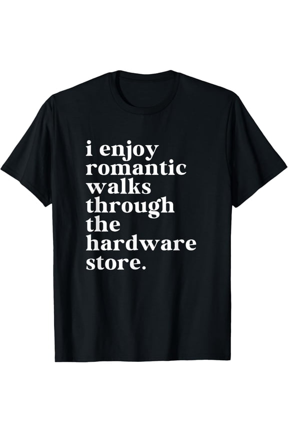 Funny Handyman Dad Romantic Walks To The Hardware Store T-Shirt
