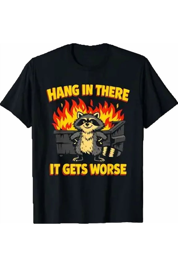 Funny Hang in ThereIt Gets Worse Sarcastic Humor Raccoon T-Shirt