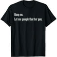 thumbnail image 1 of Funny Hang on Let me Google that for you Gift T-shirt, 1 of 3