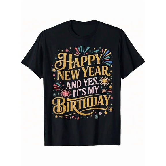 Funny Happy New Year And Yes Its My Birthday Celebration T-Shirt