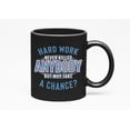 thumbnail image 1 of Funny Hard Work, Why Take Chance, Black 11oz Ceramic Mug, 1 of 5