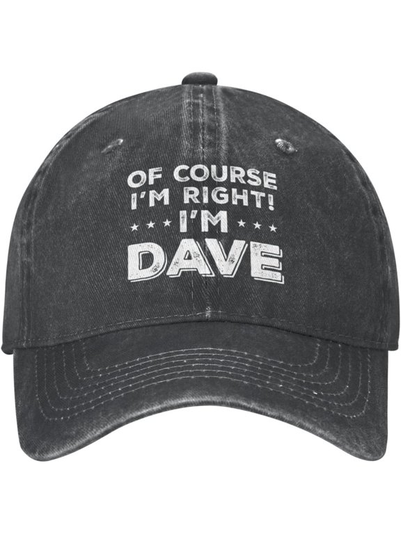Funny Hat of Course Im Right Im Dave Hat Men Baseball Caps Funny Hat