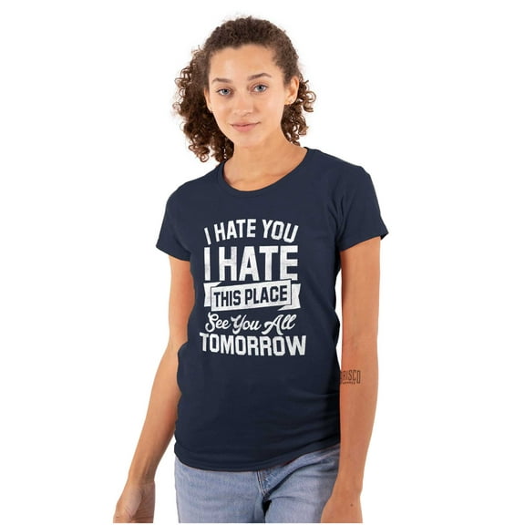 Funny Hate You and This Place Joke Womens Slim Fit Graphic Tee Brisco Brands X