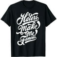 thumbnail image 1 of Funny - Haters Make Me Famous T-Shirt, 1 of 3