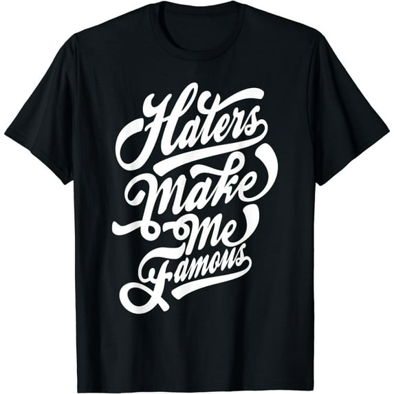 Funny - Haters Make Me Famous T-Shirt