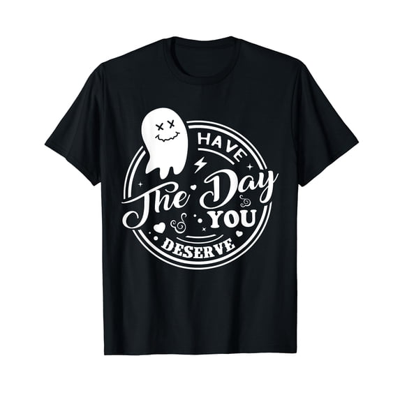 Funny Have the Day You Deserve Black Crew Neck T-Shirt
