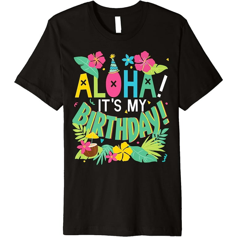 Funny Hawaii Birthday Party Aloha Hawaiian T-Shirt Gift Funny Hawaii Birthday Party Aloha Hawaiian T-Shirt Gift
