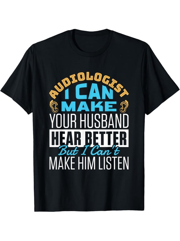 Funny Hear Better Quote Audiologist Audiology Doctor Squad T-Shirt