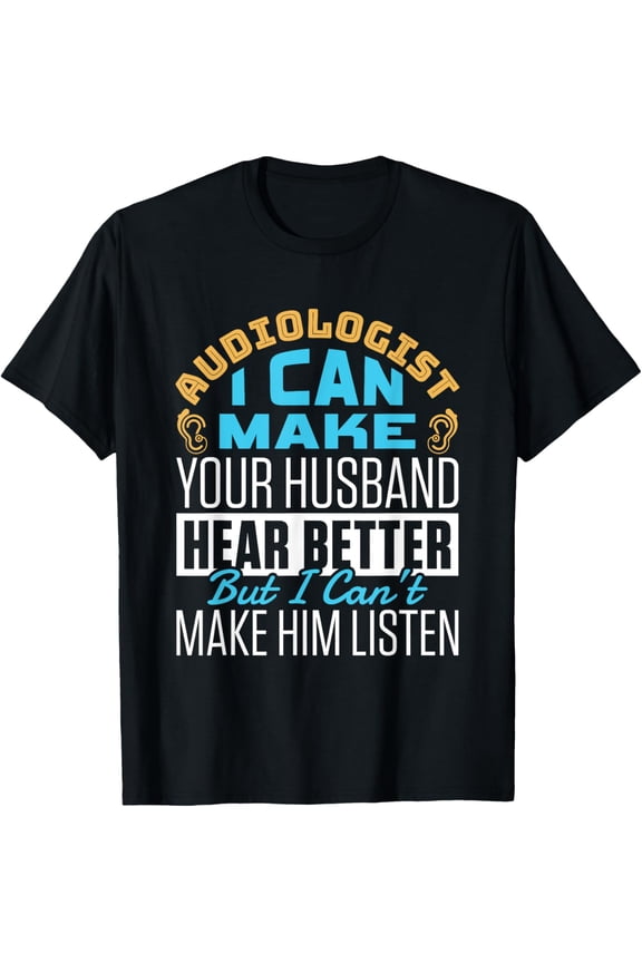Funny Hear Better Quote Audiologist Audiology Doctor Squad T-Shirt